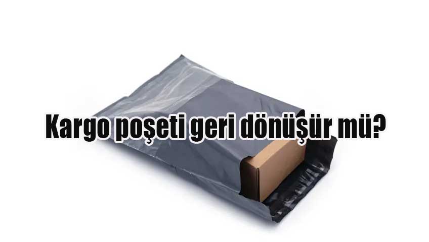 Kargo poşeti geri dönüşür mü?